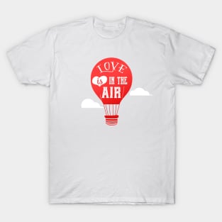 Love is in the air - happy valentine gift T-Shirt